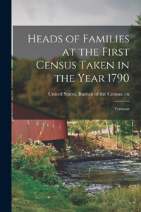 Heads of Families at the First Census Taken in the Year 1790