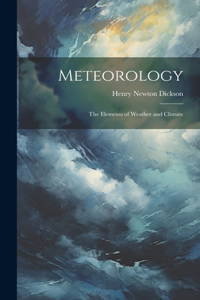 Meteorology; the Elements of Weather and Climate