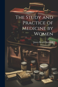 Study and Practice of Medicine by Women