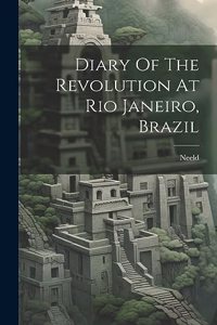 Diary Of The Revolution At Rio Janeiro, Brazil