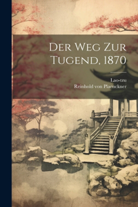 Weg Zur Tugend, 1870