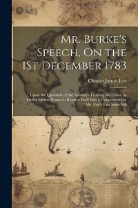 Mr. Burke's Speech, On the 1St December 1783