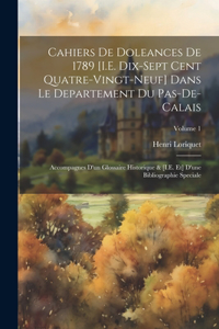 Cahiers De Doleances De 1789 [I.E. Dix-Sept Cent Quatre-Vingt-Neuf] Dans Le Departement Du Pas-De-Calais