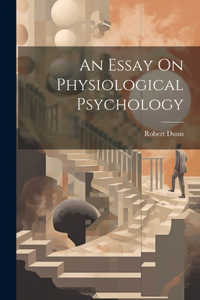 An Essay On Physiological Psychology