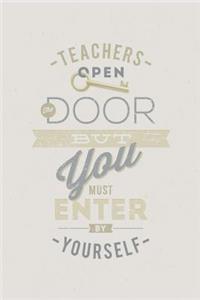 Teachers open the door but you must enter by yourself
