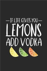 If Life Gives You Lemons Add Vodka