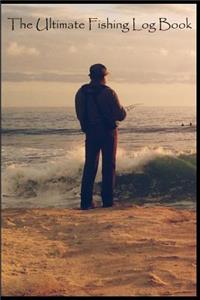 The Ultimate Fishing Log Book