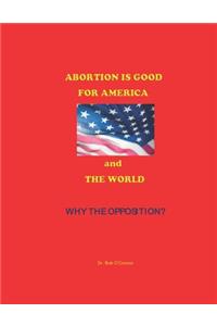 Abortion Is Good--for America and the World--Why the Opposition?