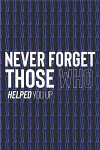 Never Forget Those Who Helped You