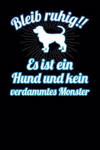 Bleib ruhig!! Es ist ein Hund und kein verdammtes Monster