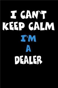 I Can't Keep Calm I'm A Dealer