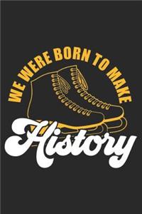 We Were Born To Make History