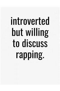 Introverted But Willing To Discuss Rapping