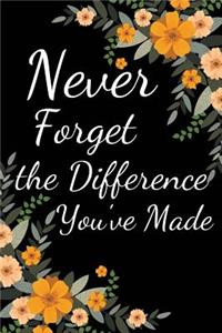 Never Forget the Difference You've Made