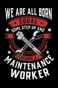 We Are All Born Equal Some Step Up And Become A Maintenance Worker