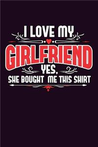 I Love My Girlfriend Yes she Bought Me This shirt