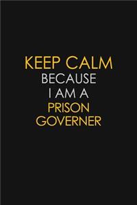 Keep Calm Because I Am A Prison Governer