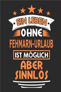 Ein Leben ohne Fehmarn-Urlaub ist möglich aber sinnlos: Notizbuch, Notizblock, Geburtstag Geschenk Buch mit 110 linierten Seiten, kann auch als Dekoration in Form eines Schild bzw. Poster verwendet werden