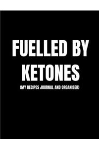 Fuelled By Ketones (My Recipes Journal And Organiser)
