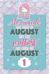 Mermaids Are Born In August But The Prettiest Are Born On August 1