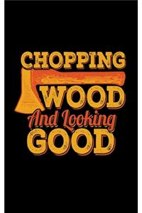 Chopping Wood Looking Good