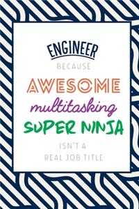Engineer Because Awesome Multitasking Super Ninja Isn't A Real Job Title