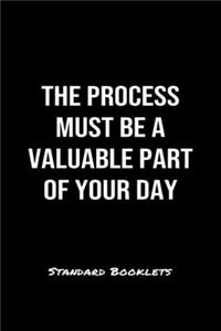 The Process Must Be A Valuable Part Of Your Day Standard Booklets