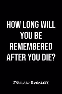 How Long Will You Be Remembered After You Die?