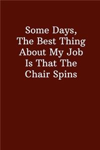 Some Days, The Best Thing About My Job Is That The Chair Spins