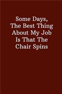 Some Days, The Best Thing About My Job Is That The Chair Spins