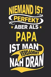 Niemand Ist Perfekt Aber ALS Papa Ist Man Verdammt Nah Dran