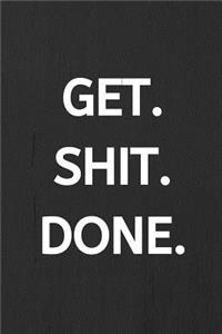 Get. Shit. Done.