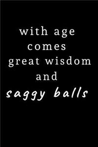 With Age Comes Great Wisdom and Saggy Balls