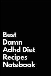 Best Damn Adhd Diet Recipes Notebook