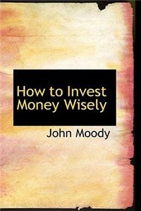How to Invest Money Wisely