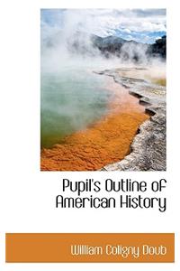 Pupil's Outline of American History