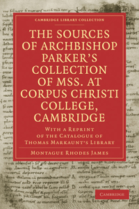 The Sources of Archbishop Parker's Collection of Mss. at Corpus Christi College, Cambridge