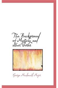 The Background of Mystery and Other Verses