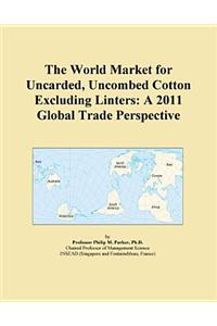 The World Market for Uncarded, Uncombed Cotton Excluding Linters