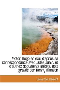 Victor Hugo En Exil; D'Apres Sa Correspondance Avec Jules Janin, Et D'Autres Documents Inedits. Bois Graves Par Henry Munsch