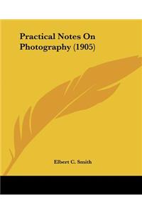 Practical Notes On Photography (1905)
