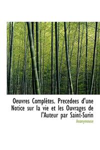 Oeuvres Completes. PR C D Es D'Une Notice Sur La Vie Et Les Ouvrages de L'Auteur Par Saint-Surin