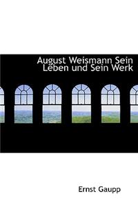 August Weismann Sein Leben Und Sein Werk
