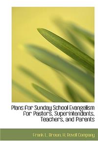 Plans for Sunday School Evangelism for Pastors, Superintendents, Teachers, and Parents