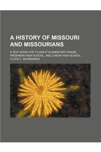 A History of Missouri and Missourians; A Text Book for Class a Elementary Grade, Freshman High School, and Junior High School