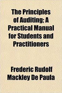 The Principles of Auditing; A Practical Manual for Students and Practitioners