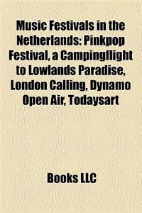 Music Festivals in the Netherlands: Pinkpop Festival, a Campingflight to Lowlands Paradise, Thunderdome, London Calling, Incubate