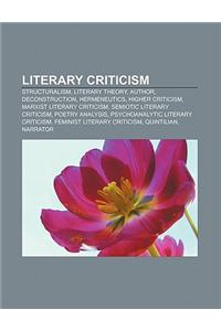 Literary Criticism: Structuralism, Literary Theory, Author, Deconstruction, Hermeneutics, Higher Criticism, Marxist Literary Criticism