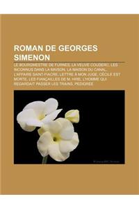 Roman de Georges Simenon: Le Bourgmestre de Furnes, La Veuve Couderc, Les Inconnus Dans La Maison, La Maison Du Canal, L'Affaire Saint-Fiacre