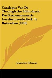 Catalogus Van De Theologische Bibliotheek Der Remonstrantsch-Gereformeerde Kerk Te Rotterdam (1848)